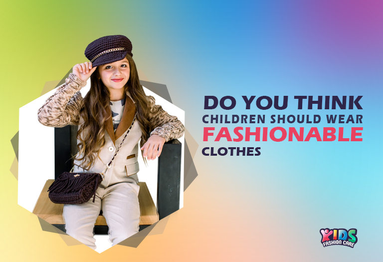 Do You Think Children Should Wear Fashionable Clothes