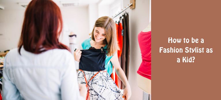 How to Be a Fashion Stylist as Kid in 2024? 2 How to be a Fashion Stylist as a Kid?