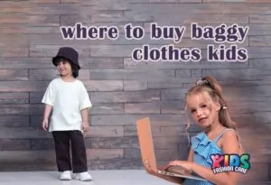 Where to Buy Baggy Clothes for Kids -Ultimate Shopping Guide
