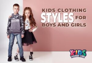 Kids Clothing Styles for Boys and Girls: A Complete Guide